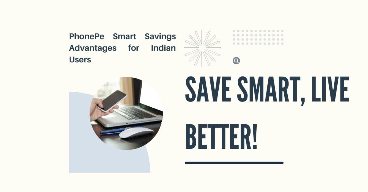 PhonePe Smart Savings Advantages for Indian Users