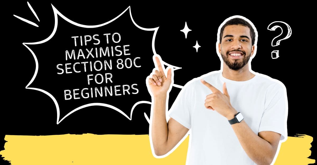 Tips to Maximise Section 80C for Beginners