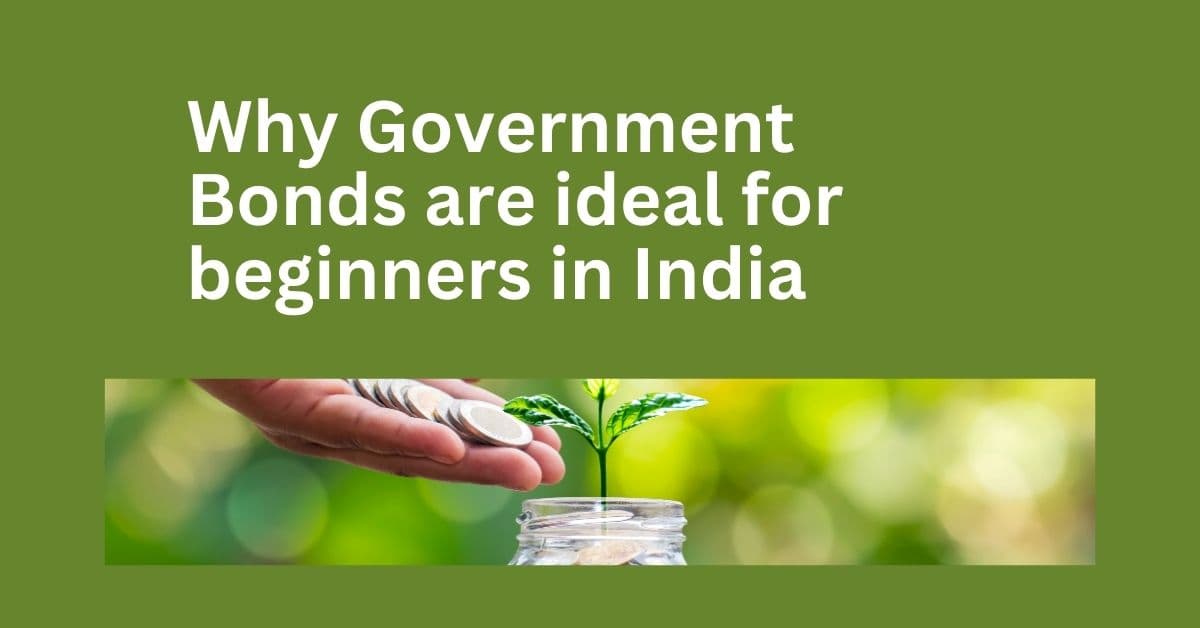 Why Government Bonds are ideal for beginners in India