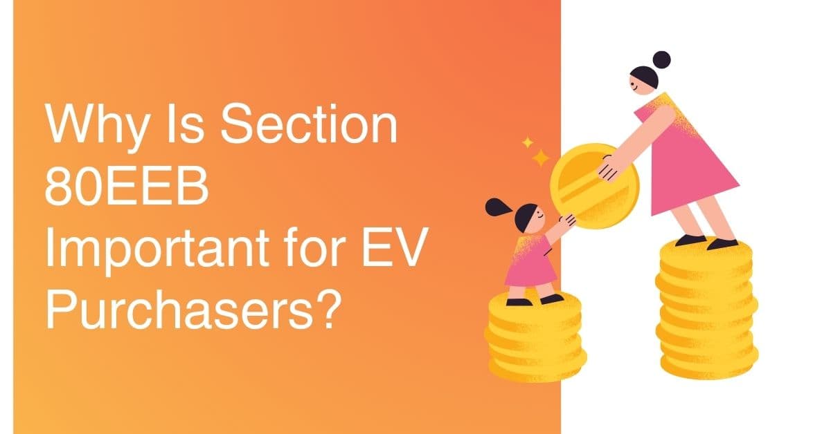 Why Is Section 80EEB Important for EV Purchasers?