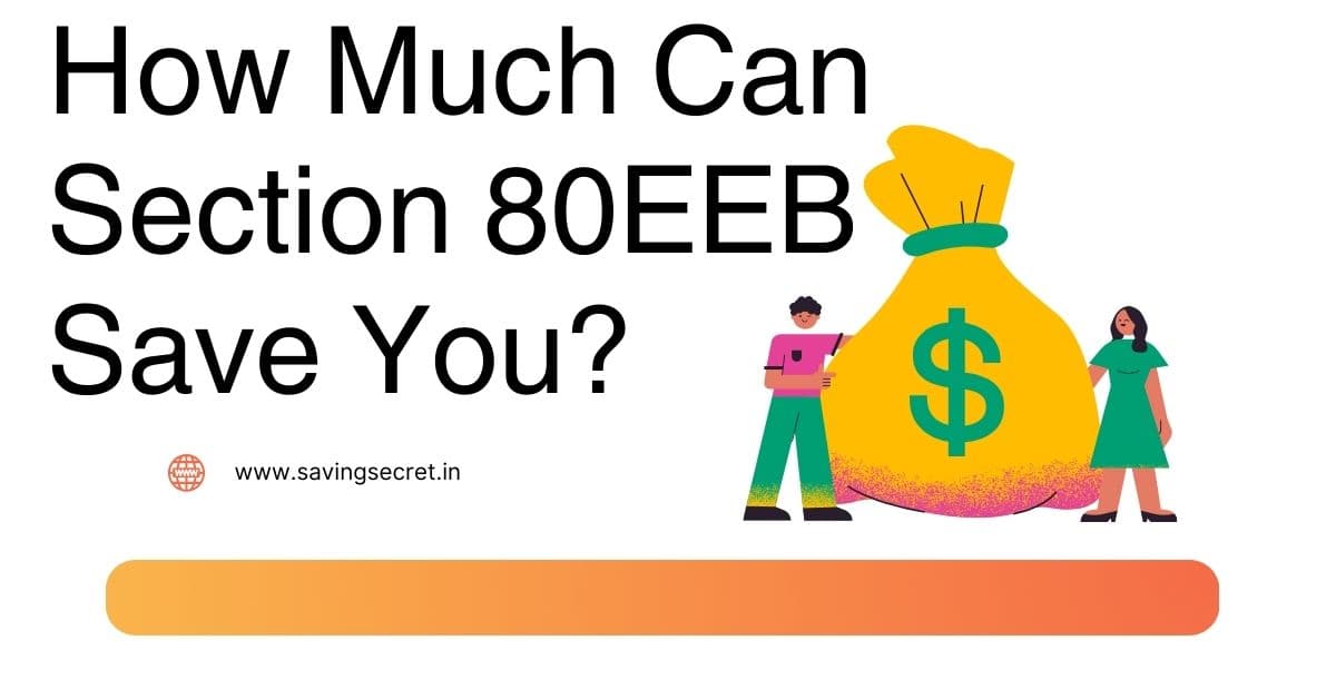 How Much Can Section 80EEB Save You?