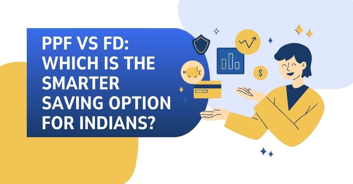 PPF vs FD: Which is the Smarter Saving Option for Indians?