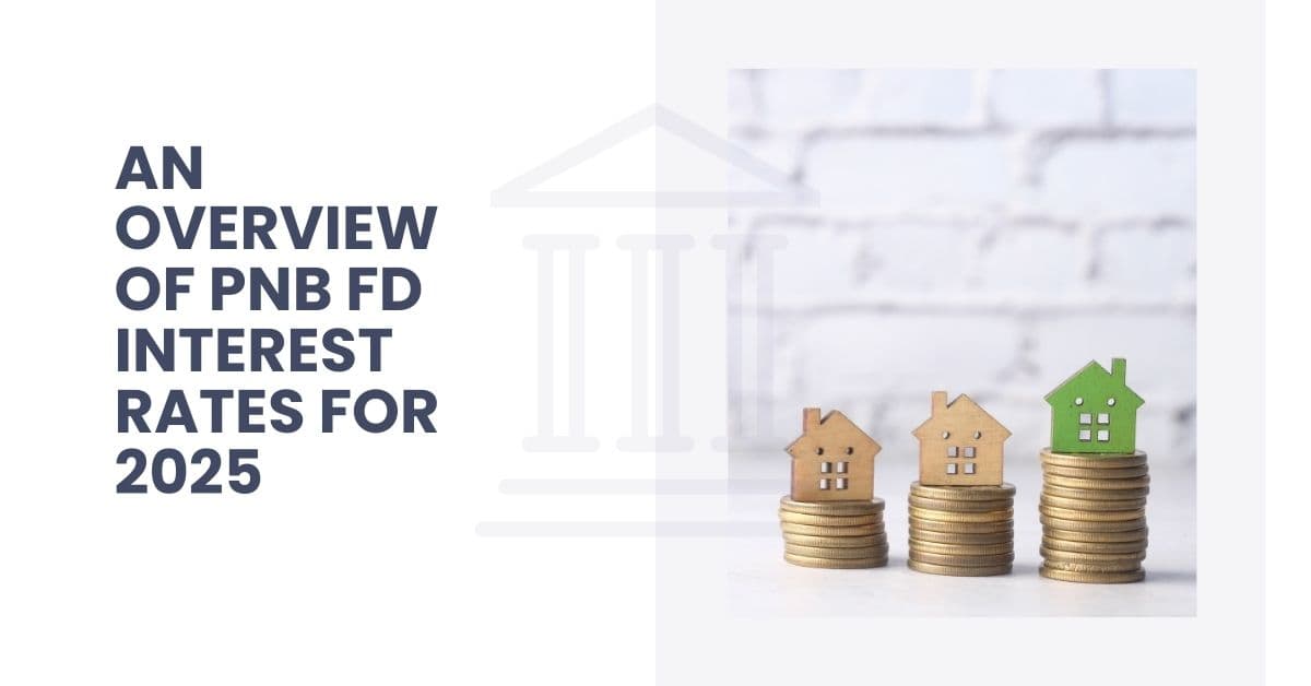 An Overview of PNB FD Interest Rates for 2025
