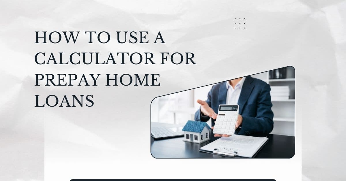 How to Use a Calculator for Prepay Home Loans