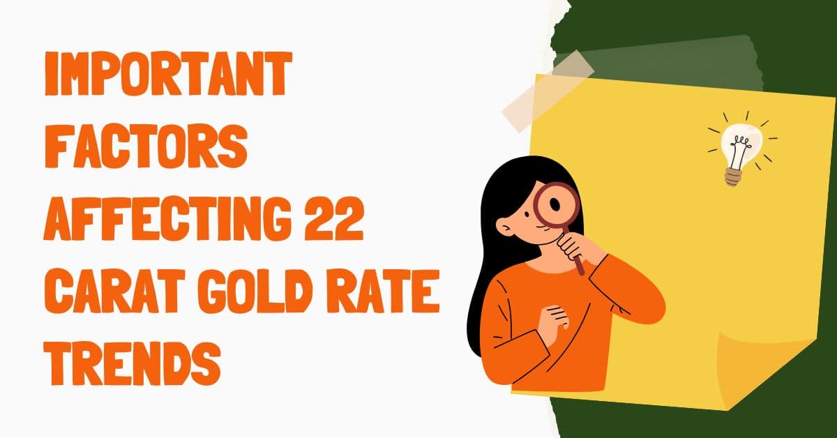 Important Factors Affecting 22 Carat Gold Rate Trends