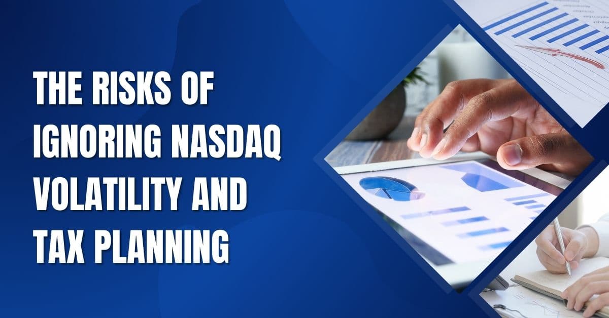 The Risks of Ignoring Nasdaq Volatility and Tax Planning