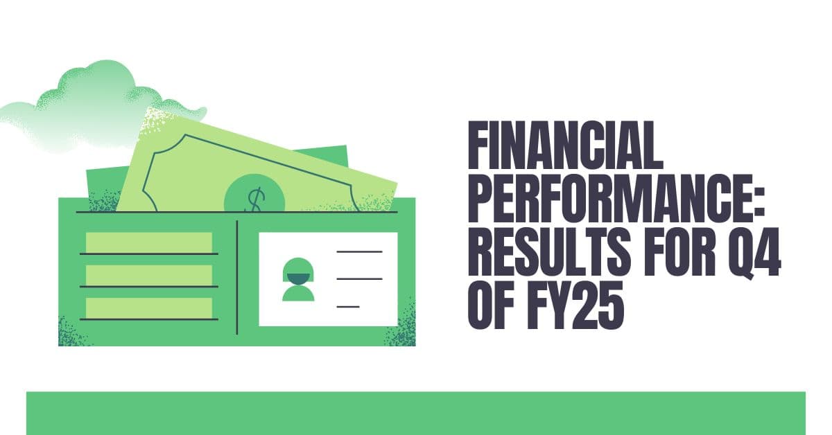 Financial Performance: Results for Q4 of FY25